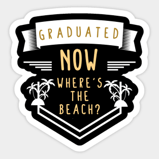 Graduated Now Wheres The Beach? Sticker